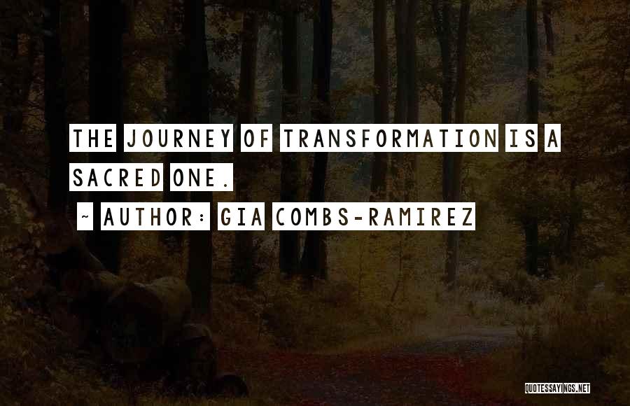 Gia Combs-Ramirez Quotes: The Journey Of Transformation Is A Sacred One.