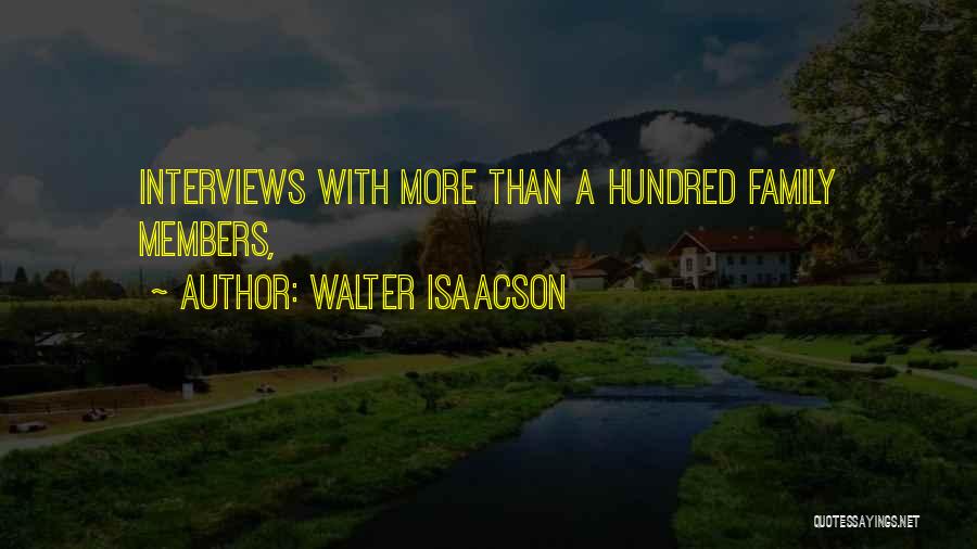 Walter Isaacson Quotes: Interviews With More Than A Hundred Family Members,