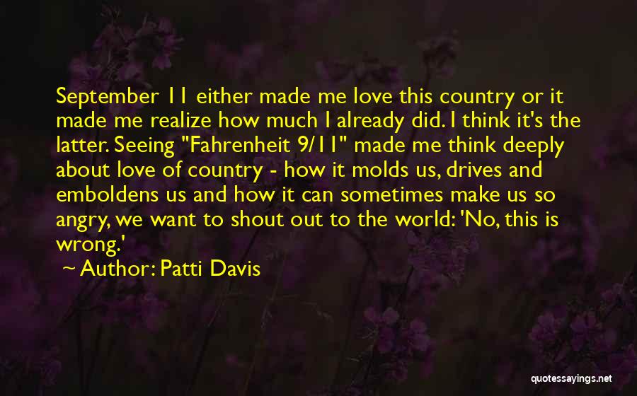 Patti Davis Quotes: September 11 Either Made Me Love This Country Or It Made Me Realize How Much I Already Did. I Think