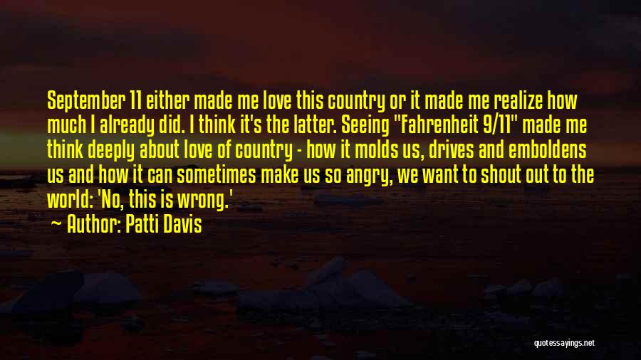 Patti Davis Quotes: September 11 Either Made Me Love This Country Or It Made Me Realize How Much I Already Did. I Think