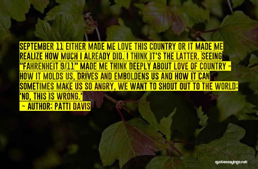 Patti Davis Quotes: September 11 Either Made Me Love This Country Or It Made Me Realize How Much I Already Did. I Think