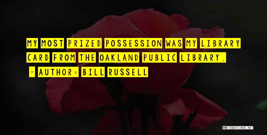 Bill Russell Quotes: My Most Prized Possession Was My Library Card From The Oakland Public Library.