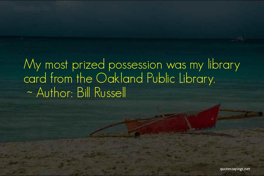 Bill Russell Quotes: My Most Prized Possession Was My Library Card From The Oakland Public Library.