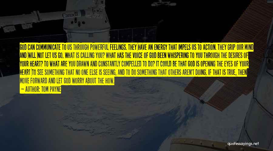Tom Payne Quotes: God Can Communicate To Us Through Powerful Feelings. They Have An Energy That Impels Us To Action. They Grip Our