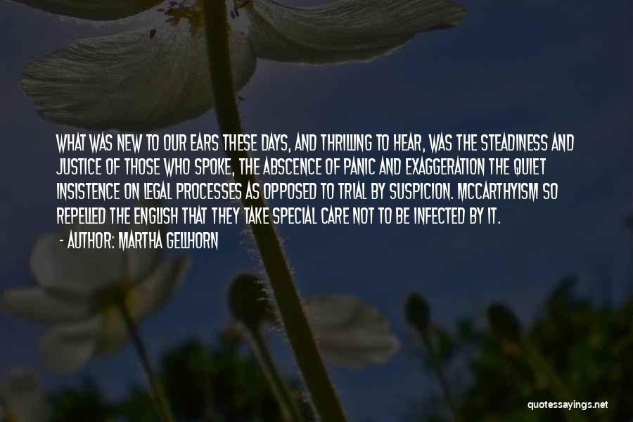 Martha Gellhorn Quotes: What Was New To Our Ears These Days, And Thrilling To Hear, Was The Steadiness And Justice Of Those Who