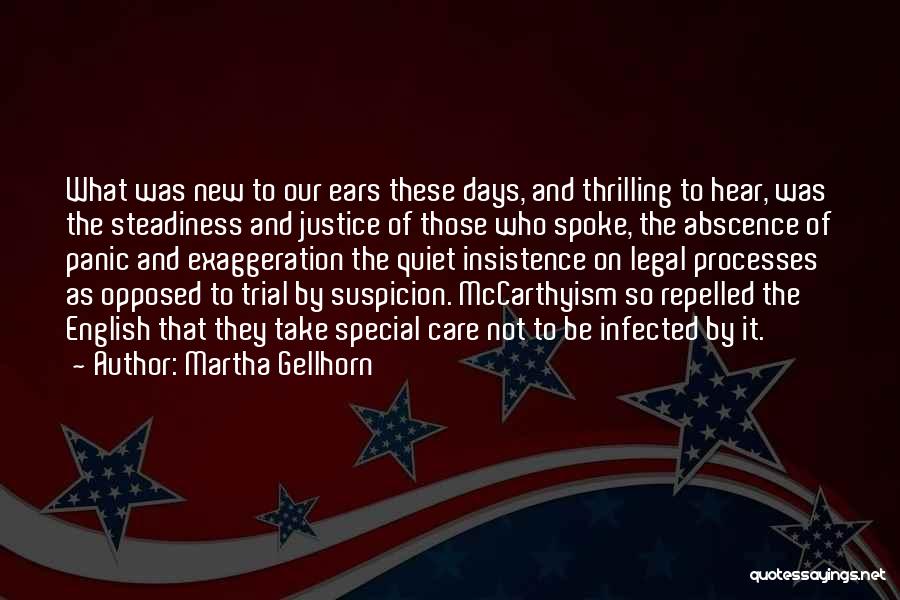 Martha Gellhorn Quotes: What Was New To Our Ears These Days, And Thrilling To Hear, Was The Steadiness And Justice Of Those Who