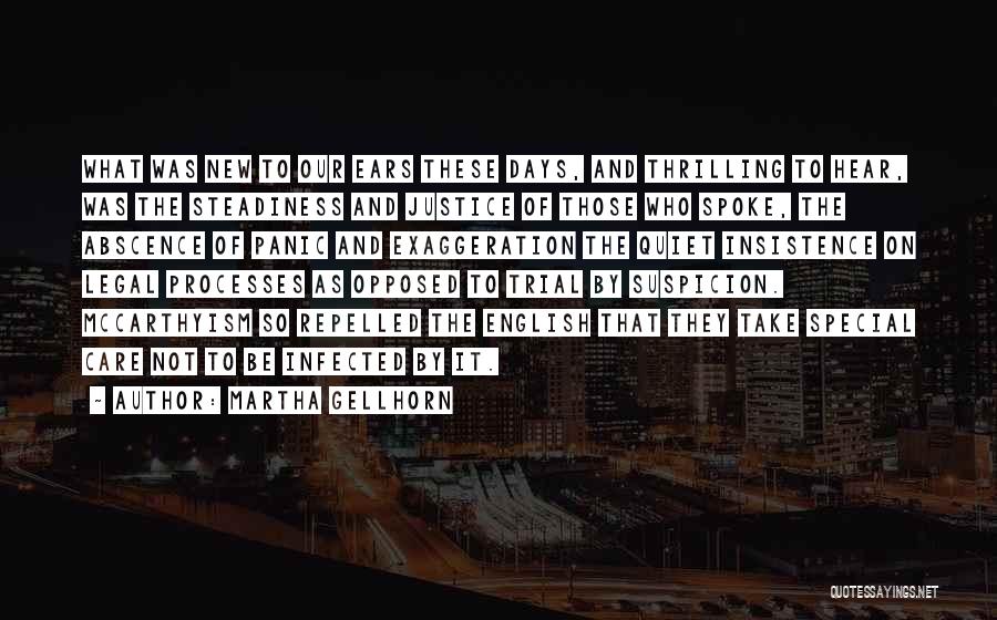 Martha Gellhorn Quotes: What Was New To Our Ears These Days, And Thrilling To Hear, Was The Steadiness And Justice Of Those Who