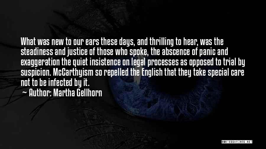 Martha Gellhorn Quotes: What Was New To Our Ears These Days, And Thrilling To Hear, Was The Steadiness And Justice Of Those Who