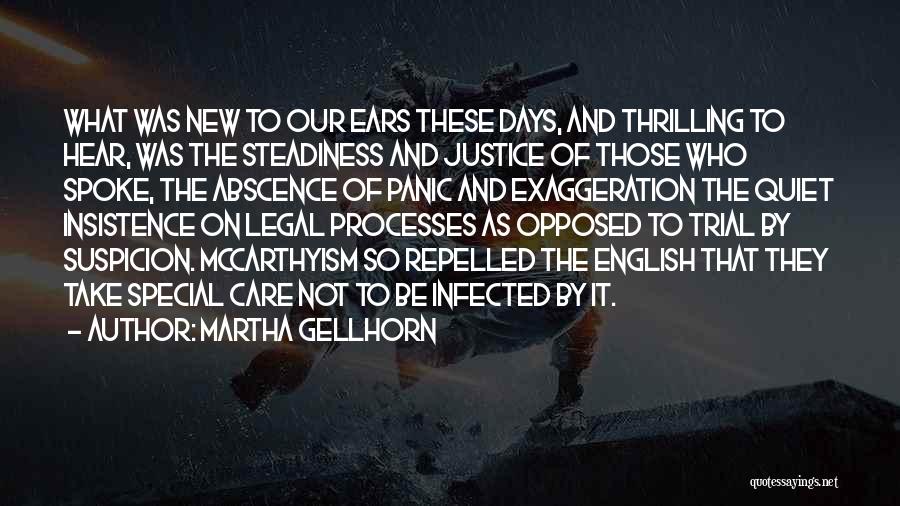 Martha Gellhorn Quotes: What Was New To Our Ears These Days, And Thrilling To Hear, Was The Steadiness And Justice Of Those Who