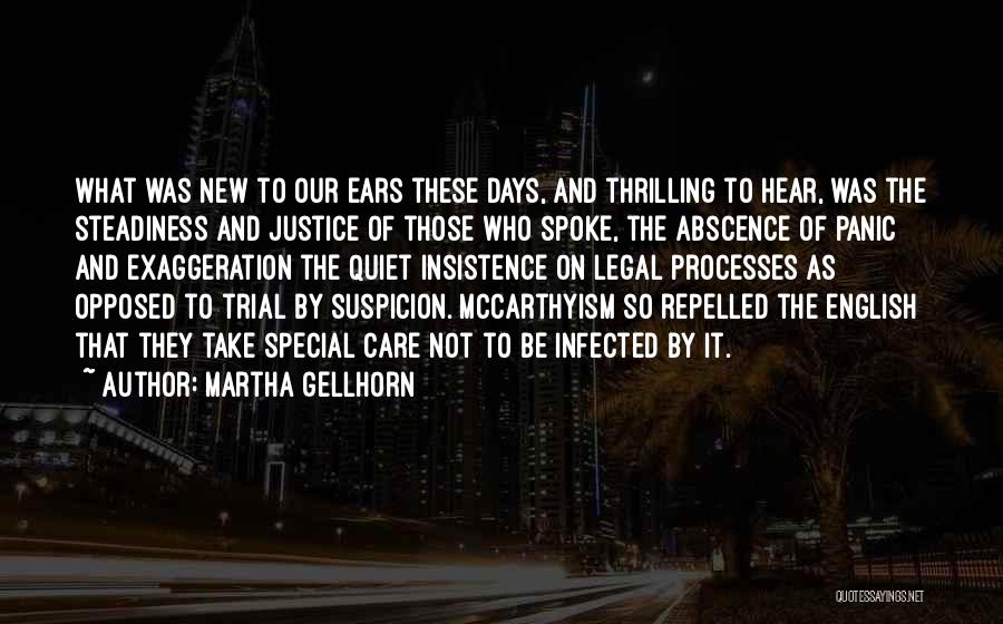 Martha Gellhorn Quotes: What Was New To Our Ears These Days, And Thrilling To Hear, Was The Steadiness And Justice Of Those Who