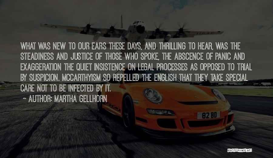 Martha Gellhorn Quotes: What Was New To Our Ears These Days, And Thrilling To Hear, Was The Steadiness And Justice Of Those Who