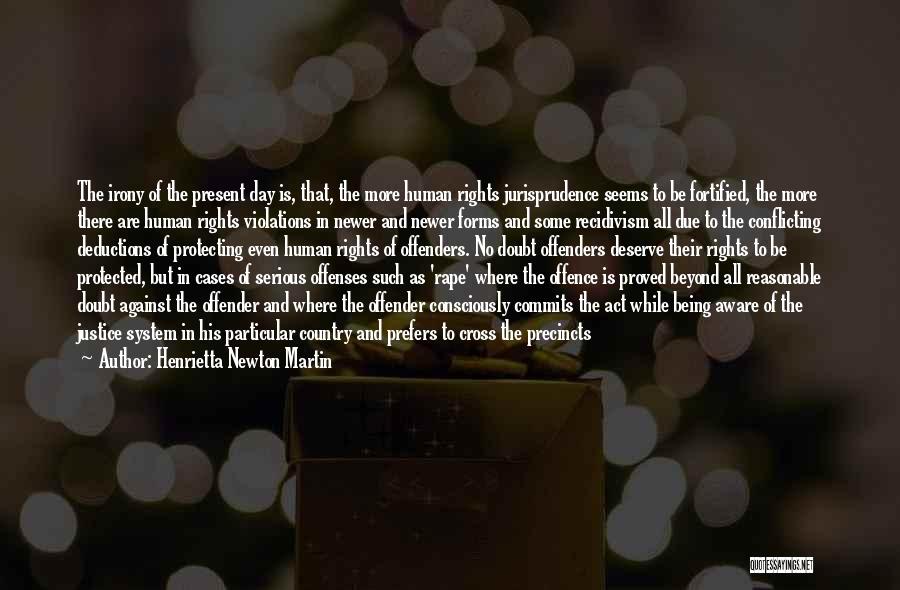 Henrietta Newton Martin Quotes: The Irony Of The Present Day Is, That, The More Human Rights Jurisprudence Seems To Be Fortified, The More There