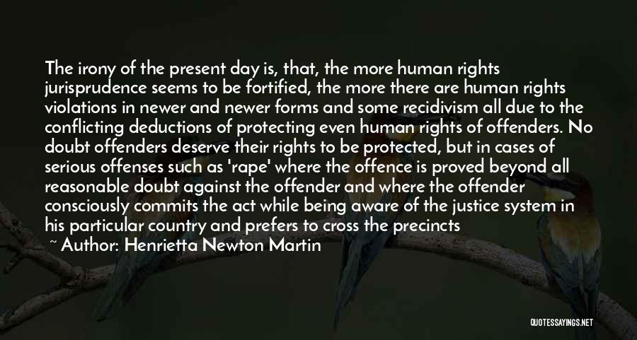 Henrietta Newton Martin Quotes: The Irony Of The Present Day Is, That, The More Human Rights Jurisprudence Seems To Be Fortified, The More There