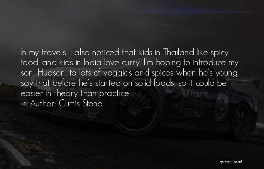 Curtis Stone Quotes: In My Travels, I Also Noticed That Kids In Thailand Like Spicy Food, And Kids In India Love Curry. I'm