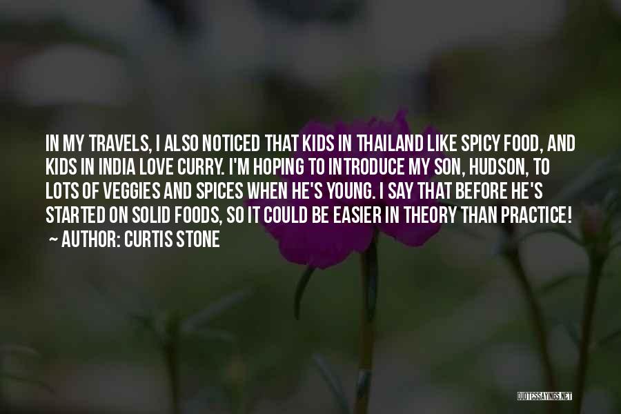 Curtis Stone Quotes: In My Travels, I Also Noticed That Kids In Thailand Like Spicy Food, And Kids In India Love Curry. I'm