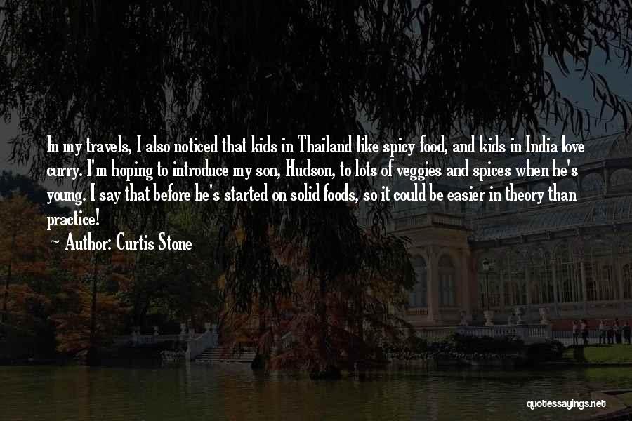 Curtis Stone Quotes: In My Travels, I Also Noticed That Kids In Thailand Like Spicy Food, And Kids In India Love Curry. I'm