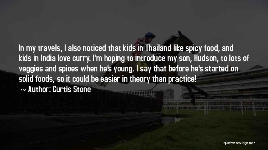 Curtis Stone Quotes: In My Travels, I Also Noticed That Kids In Thailand Like Spicy Food, And Kids In India Love Curry. I'm