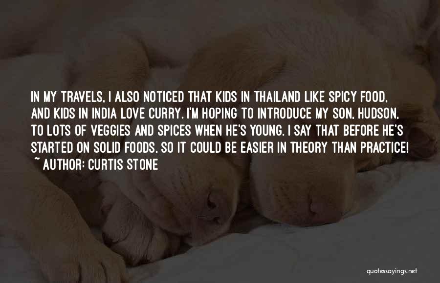 Curtis Stone Quotes: In My Travels, I Also Noticed That Kids In Thailand Like Spicy Food, And Kids In India Love Curry. I'm