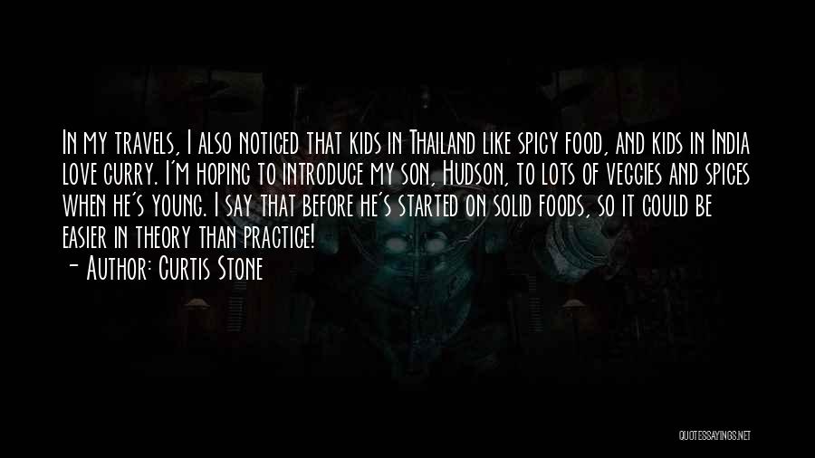 Curtis Stone Quotes: In My Travels, I Also Noticed That Kids In Thailand Like Spicy Food, And Kids In India Love Curry. I'm