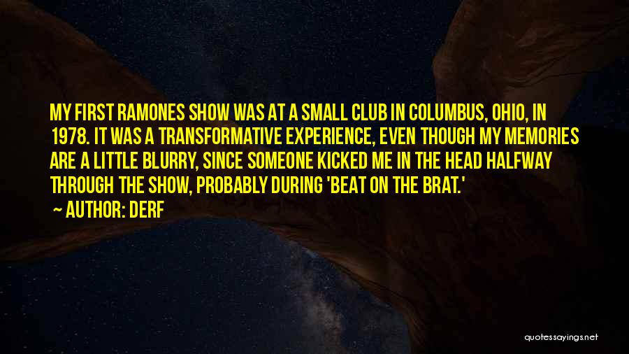 Derf Quotes: My First Ramones Show Was At A Small Club In Columbus, Ohio, In 1978. It Was A Transformative Experience, Even