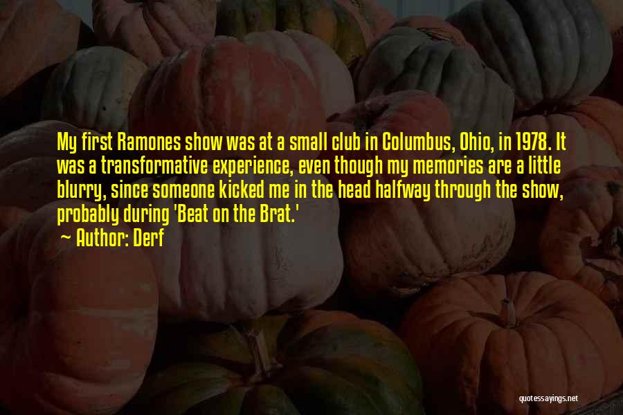 Derf Quotes: My First Ramones Show Was At A Small Club In Columbus, Ohio, In 1978. It Was A Transformative Experience, Even