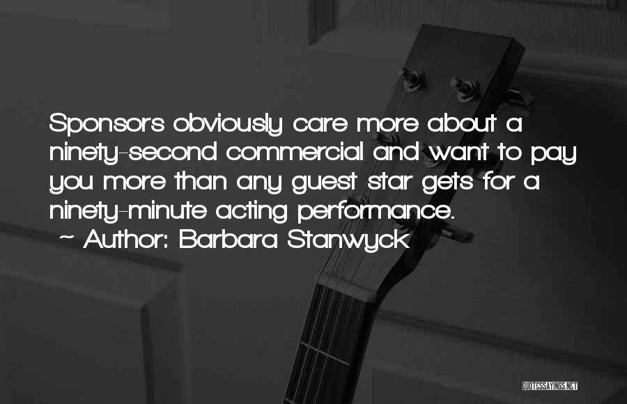 Barbara Stanwyck Quotes: Sponsors Obviously Care More About A Ninety-second Commercial And Want To Pay You More Than Any Guest Star Gets For