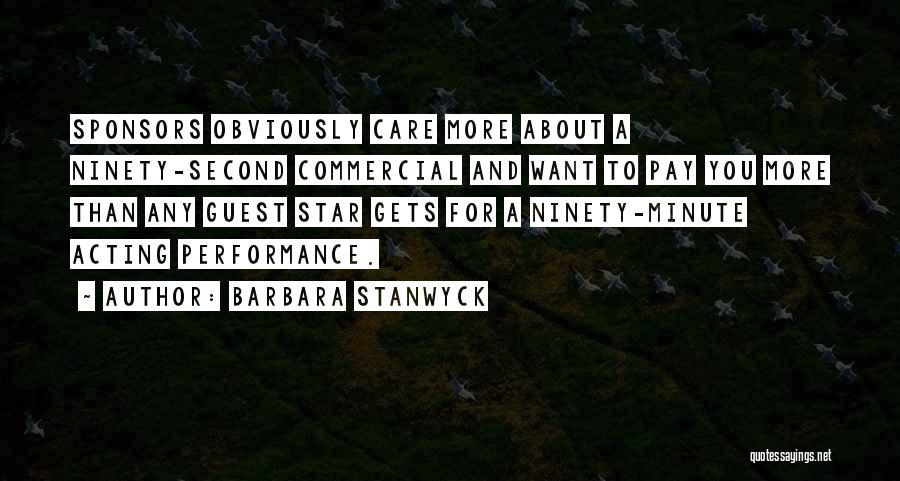 Barbara Stanwyck Quotes: Sponsors Obviously Care More About A Ninety-second Commercial And Want To Pay You More Than Any Guest Star Gets For