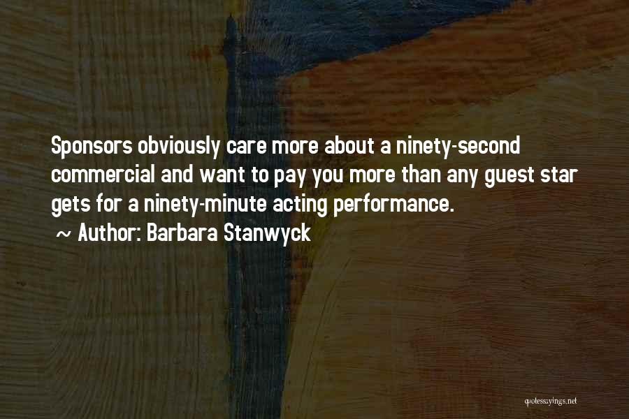 Barbara Stanwyck Quotes: Sponsors Obviously Care More About A Ninety-second Commercial And Want To Pay You More Than Any Guest Star Gets For