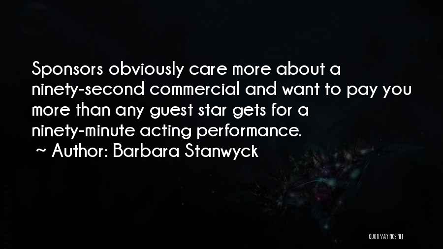 Barbara Stanwyck Quotes: Sponsors Obviously Care More About A Ninety-second Commercial And Want To Pay You More Than Any Guest Star Gets For