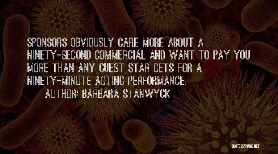 Barbara Stanwyck Quotes: Sponsors Obviously Care More About A Ninety-second Commercial And Want To Pay You More Than Any Guest Star Gets For