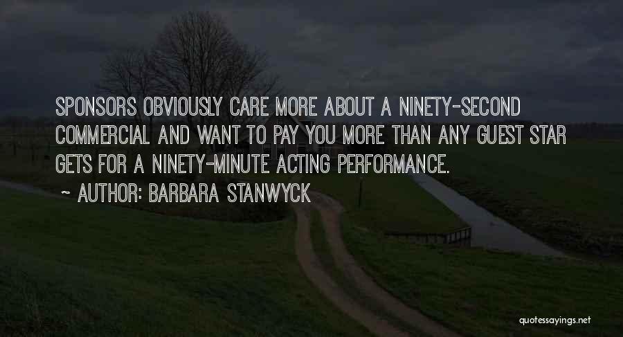 Barbara Stanwyck Quotes: Sponsors Obviously Care More About A Ninety-second Commercial And Want To Pay You More Than Any Guest Star Gets For