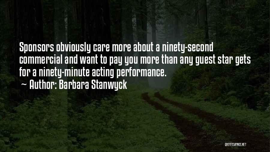 Barbara Stanwyck Quotes: Sponsors Obviously Care More About A Ninety-second Commercial And Want To Pay You More Than Any Guest Star Gets For