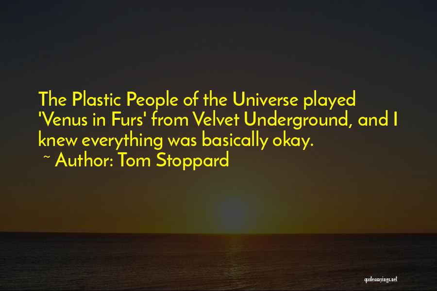 Tom Stoppard Quotes: The Plastic People Of The Universe Played 'venus In Furs' From Velvet Underground, And I Knew Everything Was Basically Okay.