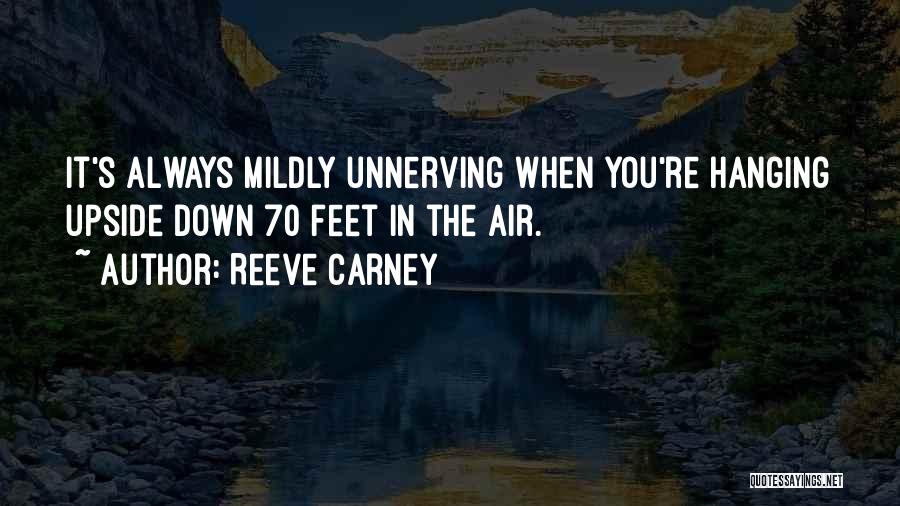 Reeve Carney Quotes: It's Always Mildly Unnerving When You're Hanging Upside Down 70 Feet In The Air.