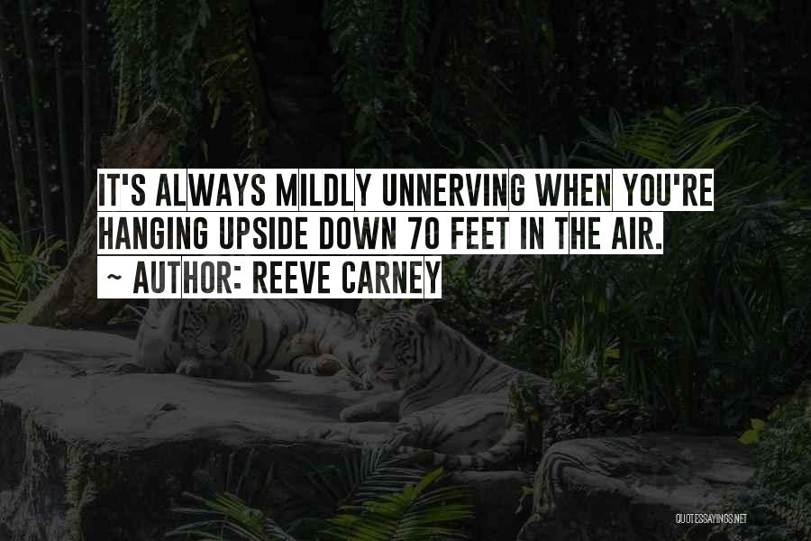 Reeve Carney Quotes: It's Always Mildly Unnerving When You're Hanging Upside Down 70 Feet In The Air.