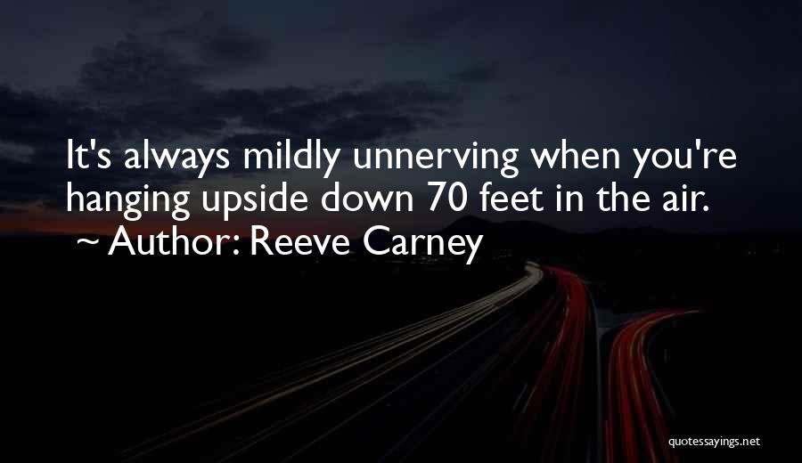 Reeve Carney Quotes: It's Always Mildly Unnerving When You're Hanging Upside Down 70 Feet In The Air.