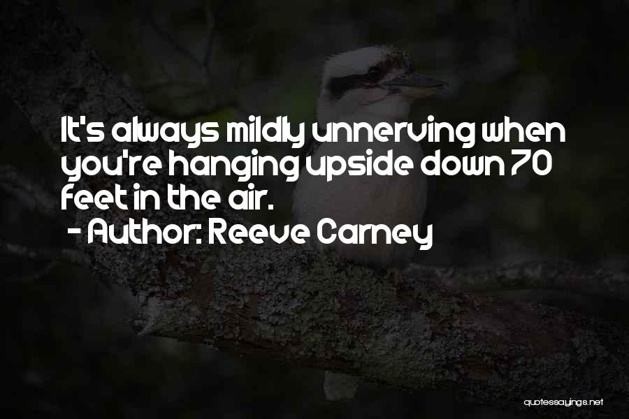 Reeve Carney Quotes: It's Always Mildly Unnerving When You're Hanging Upside Down 70 Feet In The Air.