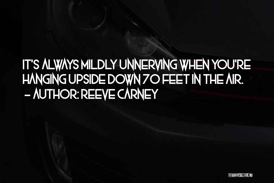 Reeve Carney Quotes: It's Always Mildly Unnerving When You're Hanging Upside Down 70 Feet In The Air.