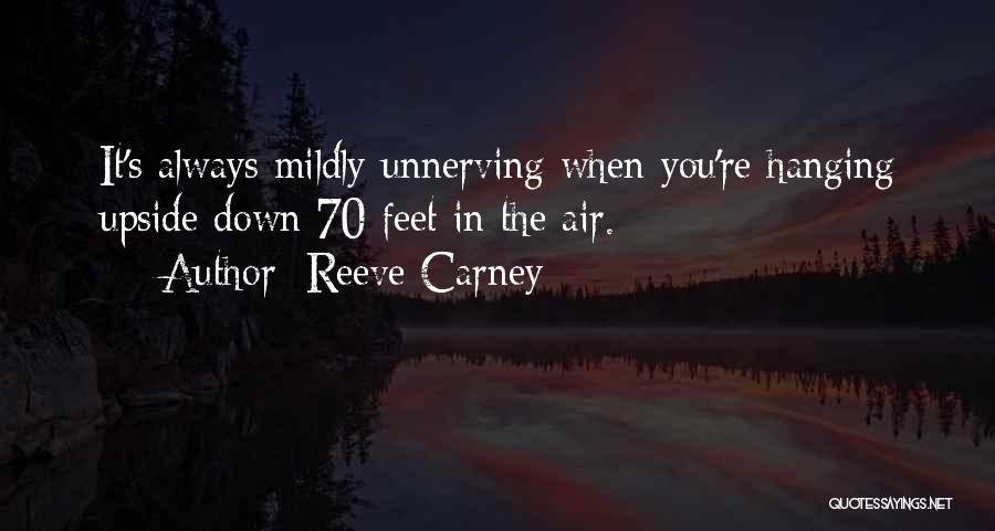 Reeve Carney Quotes: It's Always Mildly Unnerving When You're Hanging Upside Down 70 Feet In The Air.