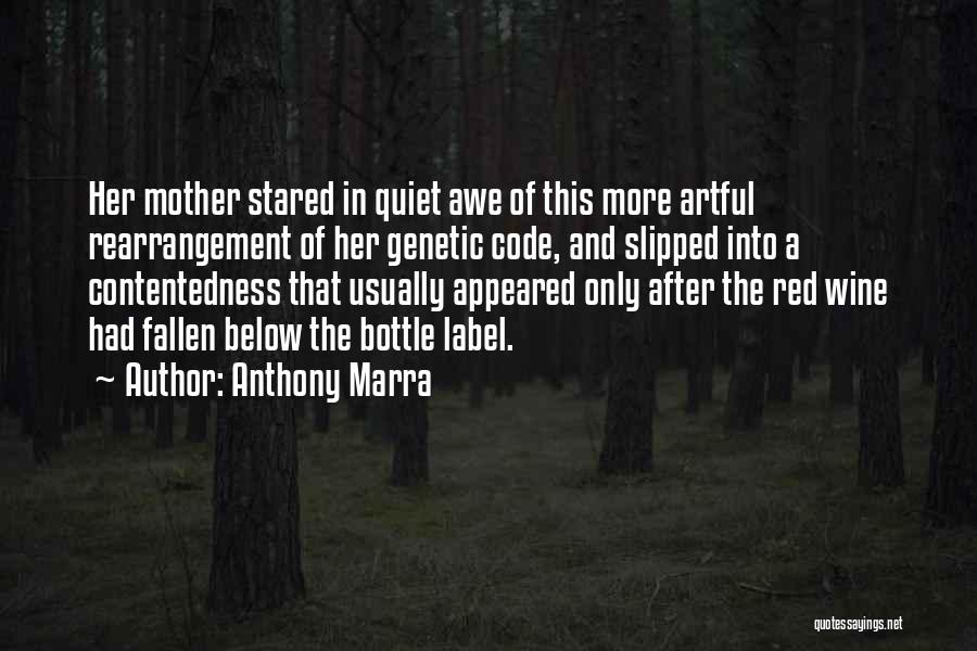 Anthony Marra Quotes: Her Mother Stared In Quiet Awe Of This More Artful Rearrangement Of Her Genetic Code, And Slipped Into A Contentedness