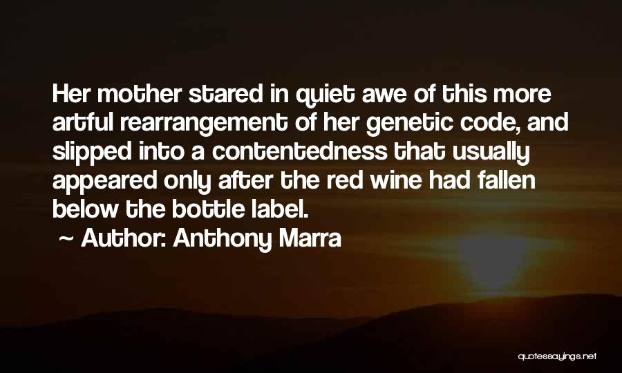 Anthony Marra Quotes: Her Mother Stared In Quiet Awe Of This More Artful Rearrangement Of Her Genetic Code, And Slipped Into A Contentedness