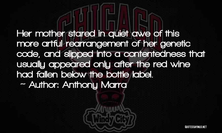 Anthony Marra Quotes: Her Mother Stared In Quiet Awe Of This More Artful Rearrangement Of Her Genetic Code, And Slipped Into A Contentedness