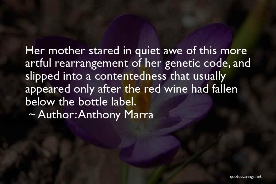 Anthony Marra Quotes: Her Mother Stared In Quiet Awe Of This More Artful Rearrangement Of Her Genetic Code, And Slipped Into A Contentedness