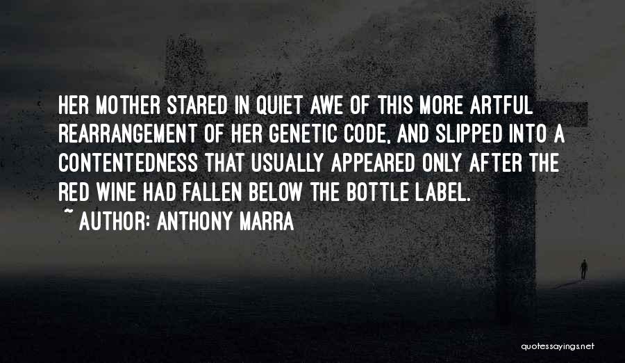Anthony Marra Quotes: Her Mother Stared In Quiet Awe Of This More Artful Rearrangement Of Her Genetic Code, And Slipped Into A Contentedness