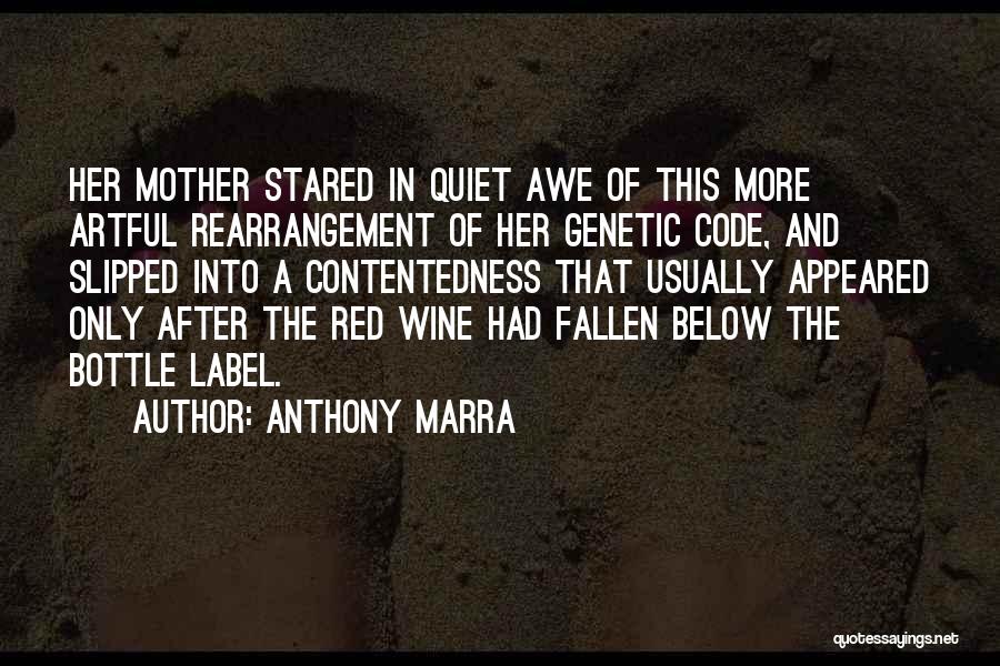 Anthony Marra Quotes: Her Mother Stared In Quiet Awe Of This More Artful Rearrangement Of Her Genetic Code, And Slipped Into A Contentedness