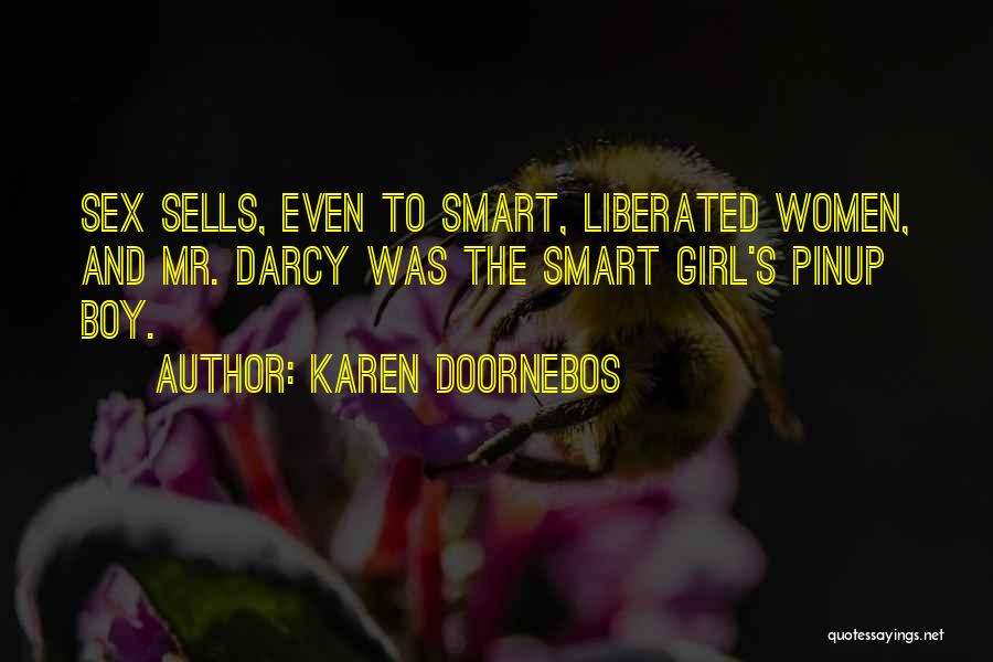 Karen Doornebos Quotes: Sex Sells, Even To Smart, Liberated Women, And Mr. Darcy Was The Smart Girl's Pinup Boy.