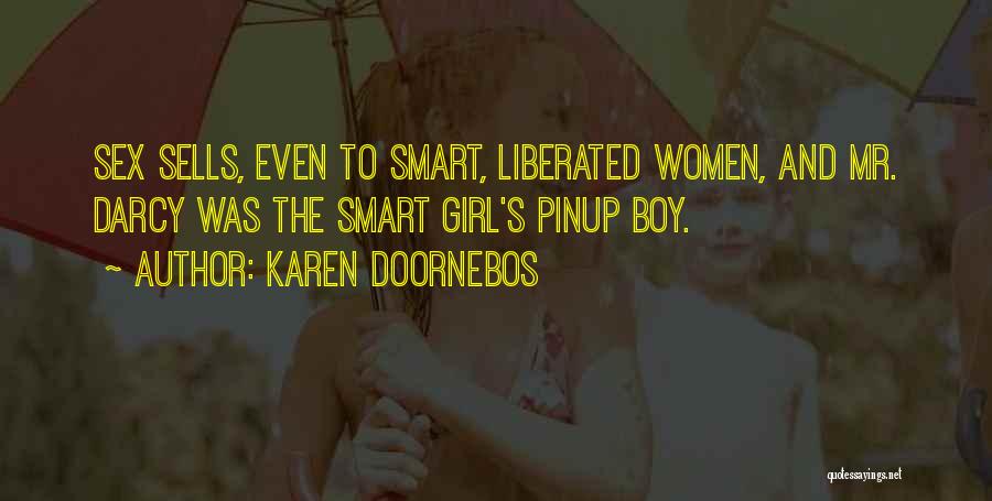 Karen Doornebos Quotes: Sex Sells, Even To Smart, Liberated Women, And Mr. Darcy Was The Smart Girl's Pinup Boy.