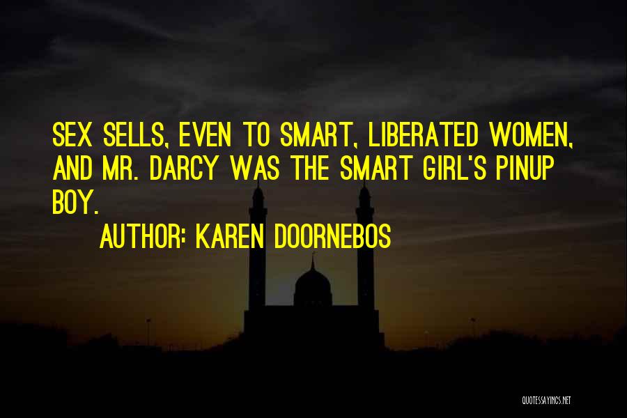 Karen Doornebos Quotes: Sex Sells, Even To Smart, Liberated Women, And Mr. Darcy Was The Smart Girl's Pinup Boy.