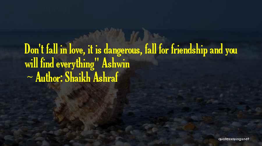 Shaikh Ashraf Quotes: Don't Fall In Love, It Is Dangerous, Fall For Friendship And You Will Find Everything Ashwin