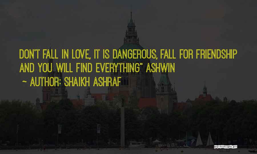 Shaikh Ashraf Quotes: Don't Fall In Love, It Is Dangerous, Fall For Friendship And You Will Find Everything Ashwin